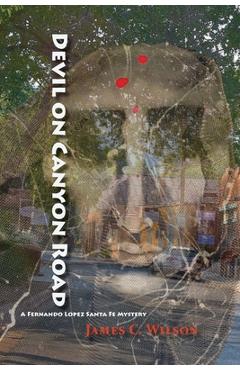 Coperta cărții 'Devil on Canyon Road: A Fernando Lopez Santa Fe Mystery - James C. Wilson'