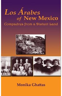 Coperta cărții 'Los Arabes of New Mexico: Compadres from a Distant Land - Monika White Ghattas'