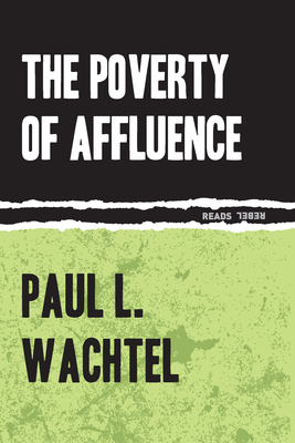 The Poverty of Affluence: A Psychological Portrait of the American Way of Life - Paul Wachtel