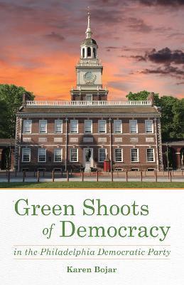 Green Shoots of Democracy Within the Philadelphia Democratic Party - Karen Bojar