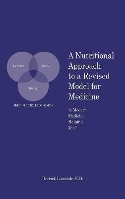 A Nutritional Approach to a Revised Model for Medicine: Is Modern Medicine Helping You? - Derrick Lonsdale M. D.