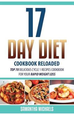 Coperta cărții '17 Day Diet Cookbook Reloaded: Top 70 Delicious Cycle 1 Recipes Cookbook for Your Rapid Weight Loss - Samantha Michaels'