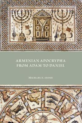 Armenian Apocrypha from Adam to Daniel - Michael E. Stone