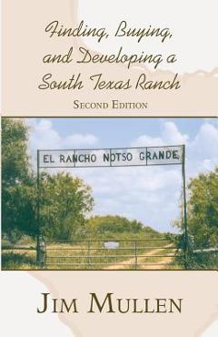 Coperta cărții 'Finding, Buying, and Developing a South Texas Ranch - Jim Mullen'