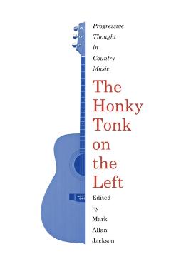 Coperta cărții 'The Honky Tonk on the Left: Progressive Thought in Country Music - Mark Allan Jackson'