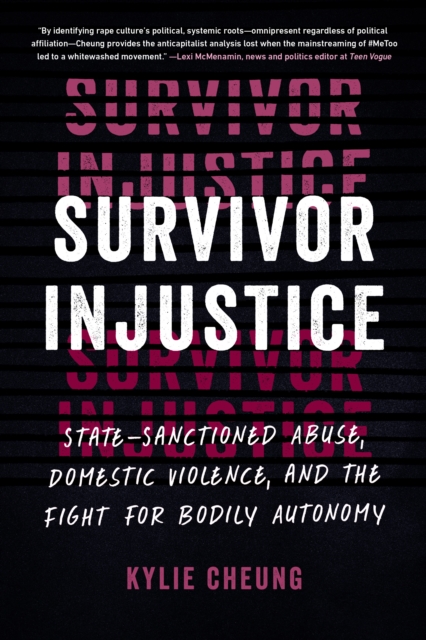 Survivor Injustice: State-Sanctioned Abuse, Domestic Violence, and the Fight for Bodily Autonomy - Kylie Cheung