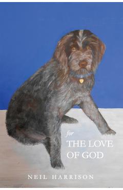 Coperta cărții 'For the Love of God: New and Selected Poems - Neil Harrison'