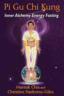Pi Gu Chi Kung: Inner Alchemy Energy Fasting - Mantak Chia