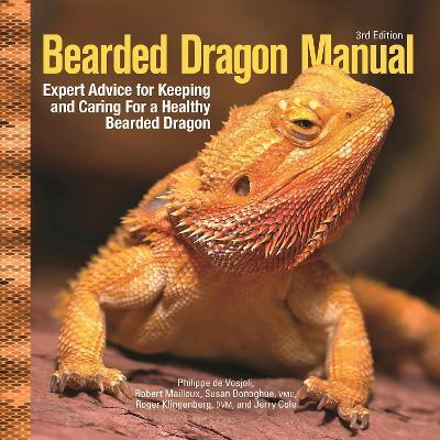Bearded Dragon Manual, 3rd Edition: Expert Advice for Keeping and Caring for a Healthy Bearded Dragon - Philippe De Vosjoli
