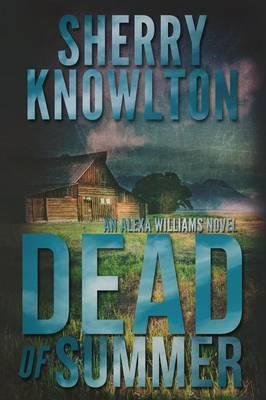 Dead of Summer: An Alexa Williams Novel - Sherry Knowlton