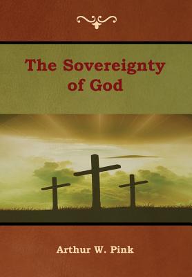 The Sovereignty of God - Arthur W. Pink
