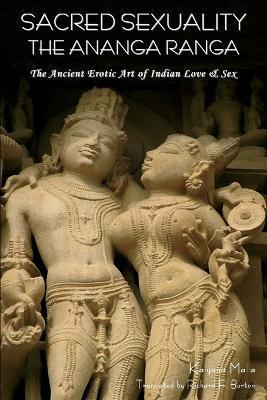 Sacred Sexuality: The Ananga Ranga or the Ancient Erotic Art of Indian Love & Sex- - Kalyana Malla