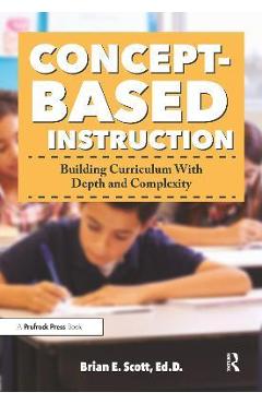 Coperta cărții 'Concept-Based Instruction: Building Curriculum With Depth and Complexity - Brian Scott'