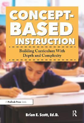 Concept-Based Instruction: Building Curriculum With Depth and Complexity - Brian Scott