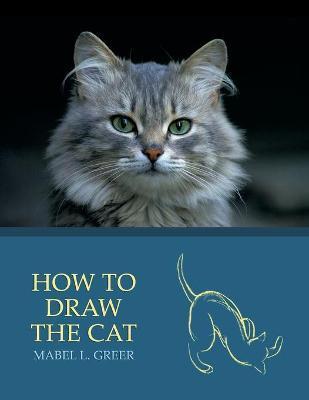 How to Draw the Cat (Reprint Edition) - Mabel L. Greer