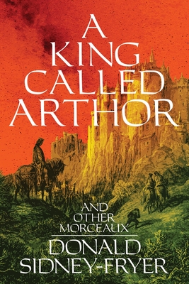 A King Called Arthor and Other Morceaux - Donald Sidney-fryer