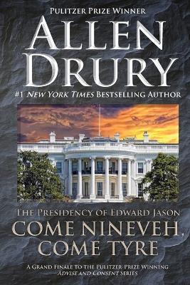 Come Nineveh, Come Tyre: The Presidency of Edward M. Jason - Allen Drury