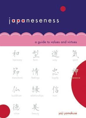 Japaneseness: A Guide to Values and Virtues - Yoji Yamakuse