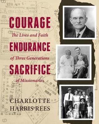 Courage, Endurance, Sacrifice - Charlotte Harris Rees