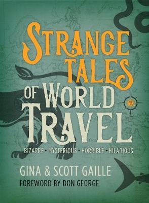 Strange Tales of World Travel: * Bizarre * Mysterious * Horrible * Hilarious * - Gina Gaille