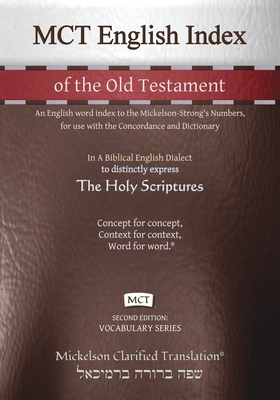 MCT English Index of the Old Testament, Mickelson Clarified: An English word index to the Mickelson-Strong's Numbers, for use with the Concordance and - Jonathan K. Mickelson