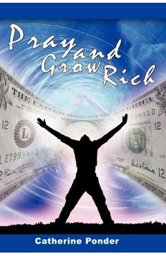 Pray and Grow Rich - Catherine Ponder