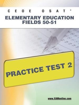Ceoe Osat Elementary Education Fields 50-51 Practice Test 2 - Sharon A. Wynne