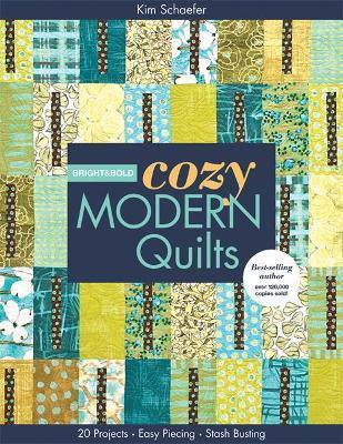 Bright & Bold Cozy Modern Quilts-Print-on-Demand-Edition: 20 Projects - Easy Piecing - Stash Busting - Kim Schaefer