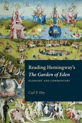 Reading Hemingway's the Garden of Eden: Glossary and Commentary - Carl P. Eby