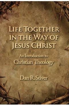 Poza produsului Life Together in the Way of Jesus Christ - Dan R. Stiver