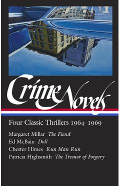 Coperta cărții 'Crime Novels: Four Classic Thrillers 1964-1969 (Loa #371): The Fiend / Doll / Run Man Run / The Tremor of Forgery -'