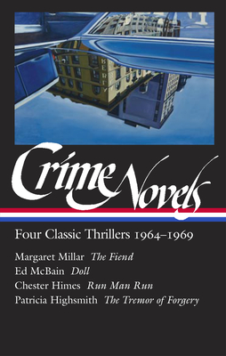 Crime Novels: Four Classic Thrillers 1964-1969 (Loa #371): The Fiend / Doll / Run Man Run / The Tremor of Forgery - Geoffrey O'brien