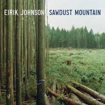 Eirik Johnson: Sawdust Mountain - Eirik Johnson