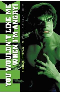 Coperta cărții 'You Wouldn't Like Me When I'm Angry: A Hulk Companion - Patrick A. Jankiewicz'