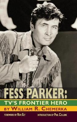 Fess Parker: TV's Frontier Hero - William R. Chemerka