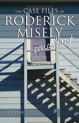 Coperta cărții 'The Case Files of Roderick Misely, Consultant - J. P. Rieger'