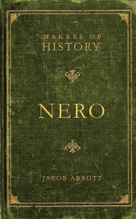 Nero: Makers of History - Jacob Abbott