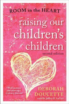 Raising Our Children's Children: Room in the Heart - Deborah Doucette