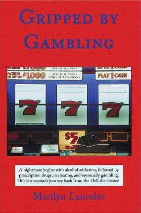 Gripped by Gambling - Marilyn Lancelot