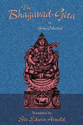 The Bhagavad-Gita or Song Celestial - Edwin Arnold