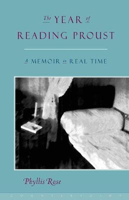 The Year of Reading Proust: A Memoir in Real Time - Phyllis Rose