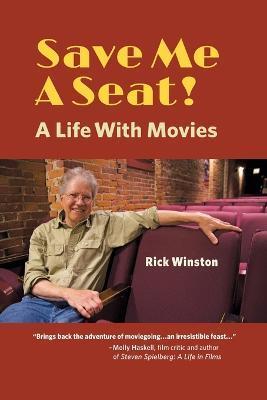 Save Me a Seat!: A Life with Movies - Rick Winston