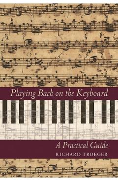 Coperta cărții 'Playing Bach on the Keyboard: A Practical Guide - Richard Troeger'