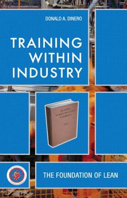 Training Within Industry: The Foundation of Lean [With CDROM] - Donald Dinero