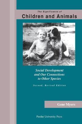 Significance of Children and Animals: Social Development and Our Connections to Other Species, Second Revised Edition - Gene Myers