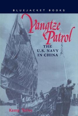 Yangtze Patrol: The U.S. Navy in China - Kemp Tolley