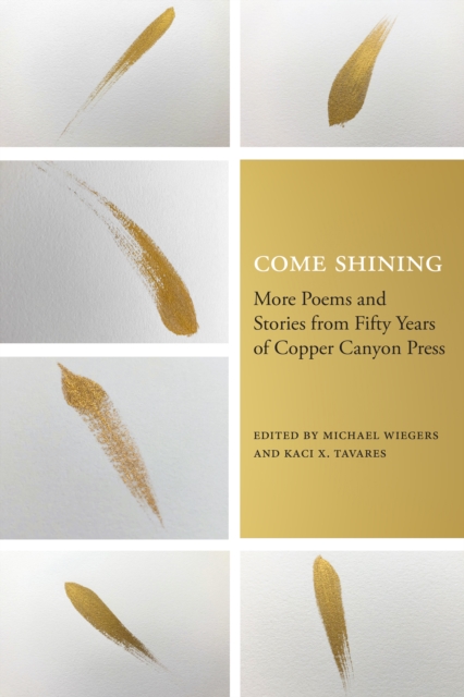 Come Shining: More Poems and Stories from Fifty Years of Copper Canyon Press - Michael Wiegers