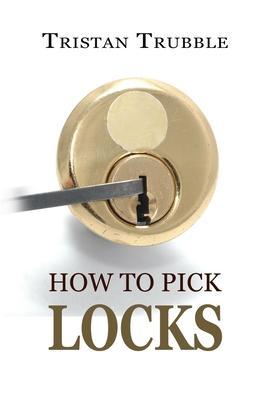 How to Pick Locks - Tristan Trubble