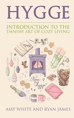 Hygge: Introduction to The Danish Art of Cozy Living - Ryan James