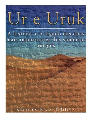 Ur e Uruk: a história e o legado das duas mais importantes cidades dos sumérios antigos - Charles River